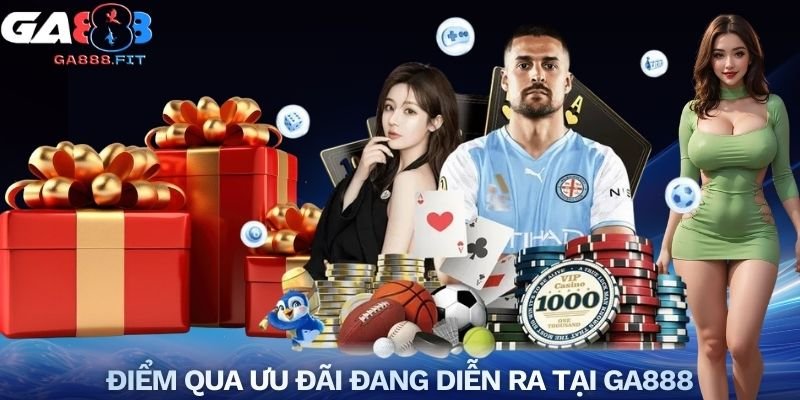 Điểm qua ưu đãi đang diễn ra tại GA888