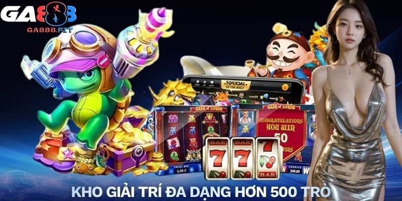 Kho giải trí đa dạng hơn 500 trò