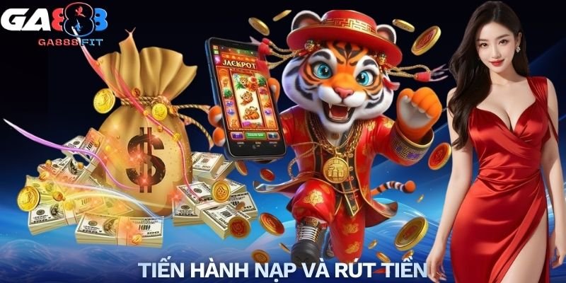 Tiến hành nạp và rút tiền